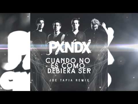 PXNDX - Cuando No Es Como Debiera Ser (Joe Tapia Remix)