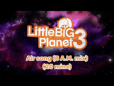 Little Big Planet 3 air song 8 A.M mix in space (20 mins)