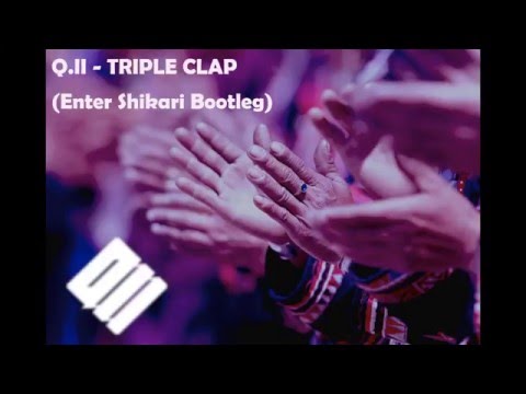 Q.II - TRIPLE CLAP (Enter Shikari Bootleg)