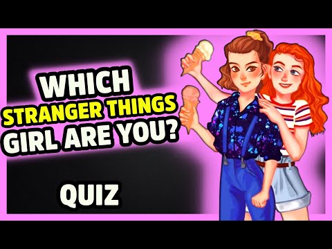 Which Stranger Things Girl Are You? | Quiz