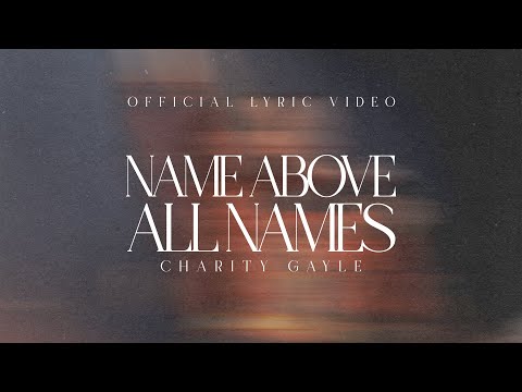Charity Gayle - Name Above All Names (Live / Official Lyric Video)