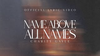 Charity Gayle - Name Above All Names (Live / Official Lyric Video)