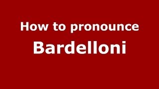 How to pronounce Bardelloni