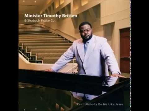 Minister Timothy Britten - Can't Nobody Do Me Like Jesus