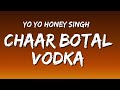 Chaar Botal Vodka Lyrics Yo Yo Honey Singh