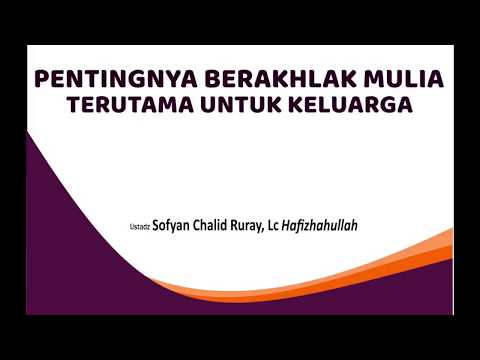 PENTINGNYA BERAKHLAK MULIA TERUTAMA UNTUK KELUARGA - Ustadz Sofyan Chalid Ruray, Lc hafizhahullah