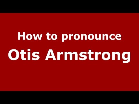 How to pronounce Otis Armstrong (American English/US)  - PronounceNames.com