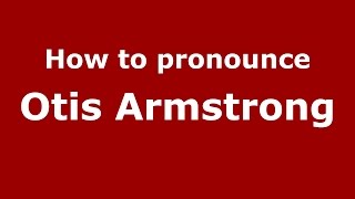 How to pronounce Otis Armstrong