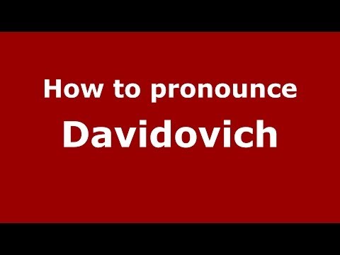 How to pronounce Davidovich (Russian/Russia) - PronounceNames.com