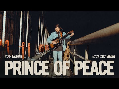 Prince Of Peace (Acoustic) - Josh Baldwin