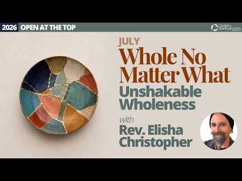 Unshakable Wholeness | Rev. Elisha Christopher | 7/12/26 Sunday Talk