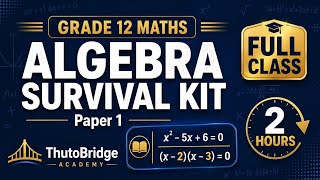 Grade 12 Maths Algebra Survival Kit | Full 2-Hour Class | Paper 1 | ThutoBridge