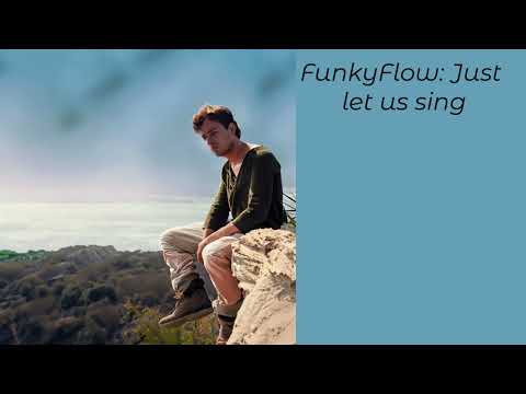 FunkyFlow:  Just let us sing