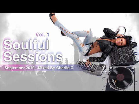 Soulful Sessions Vol 1 ! Sept 2019 DJ Charlie C