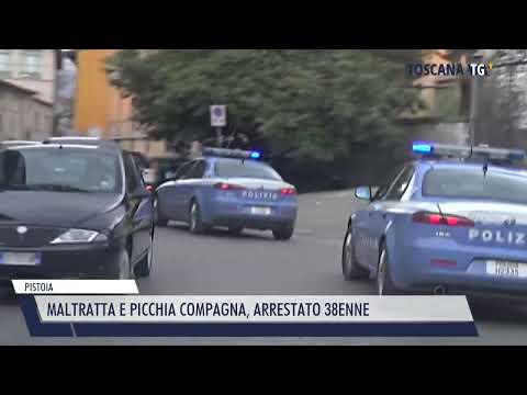 2023-07-24 PISTOIA - MALTRATTA E PICCHIA COMPAGNA, ARRESTATO 38ENNE