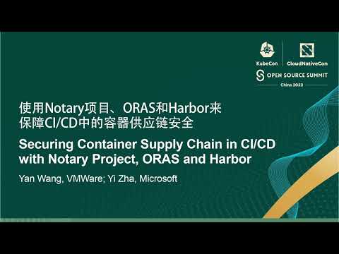 Securing Container Supply Chain in CI/CD with Notary Project, ORAS and Harbor - Yan Wang, Yi Zha