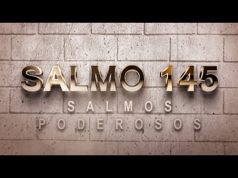 SALMO 145 DE LA BÍBLIA CATÓLICA - ORACIÓN DE ALABANZA POR LA BONDAD Y EL PODER DE DIOS