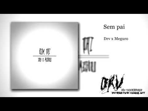 𝕯𝖗𝖛 - Sem pai ft Meguro