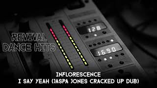 Inflorescence - I Say Yeah (Jaspa Jones Cracked Up Dub) [HQ]