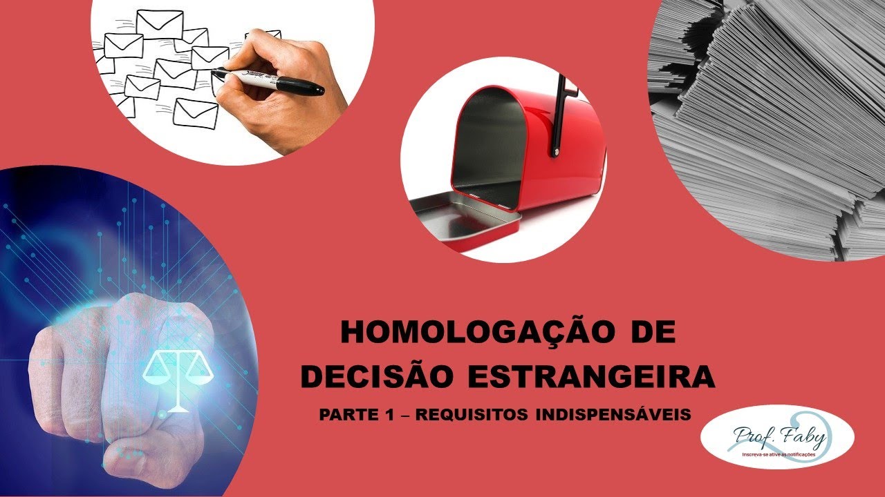 HOMOLOGAÇÃO DE DECISÃO ESTRANGEIRA - PARTE 1: REQUISITOS INDISPENSÁVEIS
