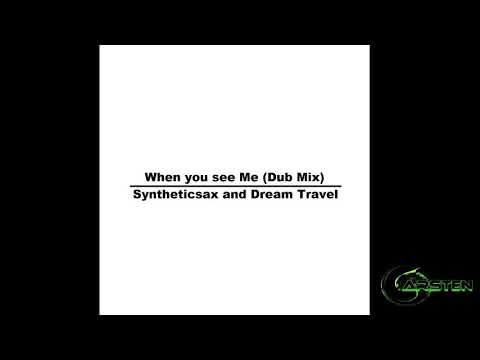 Syntheticsax & Dream Travel - When You See Me (Dub Mix)