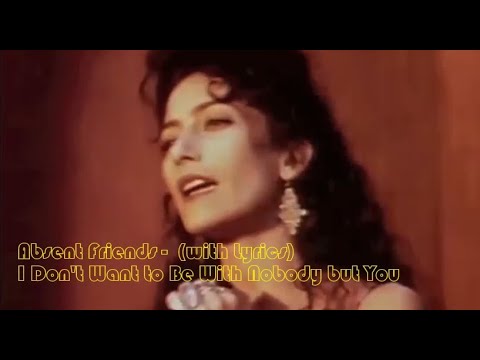 Absent Friends -  I Don’t Want to Be With Nobody but You (with Lyrics)