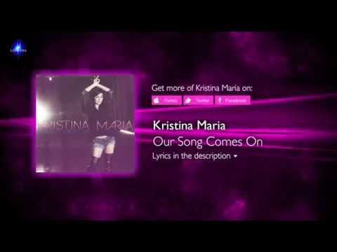 Kristina Maria - Our Song Comes On