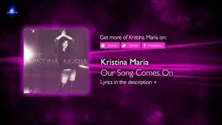 Kristina Maria - Our Song Comes On