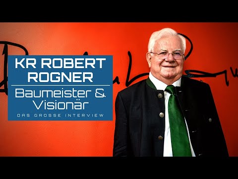 KR Robert Rogner (Baumeister & Visionär) - Eine unglaubliche Erfolgsgeschichte