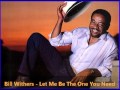 Bill Withers - Let Me Be The One You Need