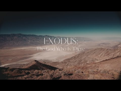 Exodus: The God Who Is There - Part 7