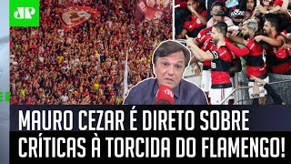 ‘Falar isso é bairrismo e clubismo’: Mauro Cezar é direto sobre críticas à torcida do Flamengo