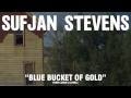 Sufjan Stevens, Blue Bucket Of Gold (Official Audio)