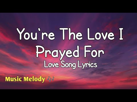 You're The Love I Prayed For - Romantic Love Song (Lyrics)😚
