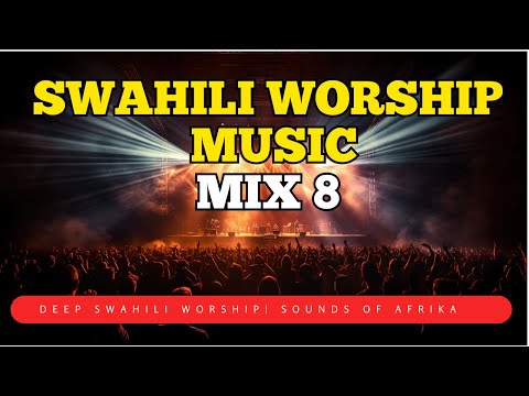 Deep Swahili Worship Music Mix 8 |  Sounds Of Afrika | Nataka Nimjue Yesu | Morning Worship