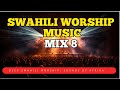 Swahili Worship Music Mix 8 Sounds Of Afrika Nyimbo Za Maombi Deep Swahili Morning Worship