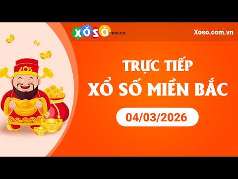 XSMB - Trực tiếp xổ số Miền Bắc hôm nay 04/03 Tường thuật SXMB thứ tư ngày 04-03-2026