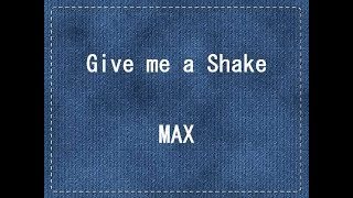 MAX - Give me a Shake