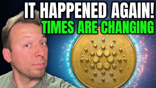 CARDANO ADA - IT HAPPENED AGAIN!!! TIMES ARE CHANGING!