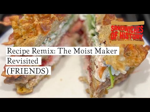 Recipe Remix - The Moist Maker Sandwich revisited (FRIENDS) on Sandwiches of History⁣