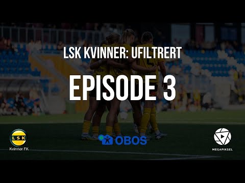 LSK Kvinner: Ufiltrert - Episode 3