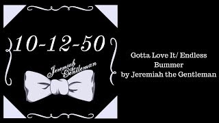 Gotta Love It/ Endless Bummer by Jeremiah the Gentleman
