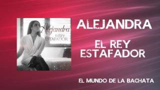 Alejandra - El Rey Estafador - #BACHATA 2016