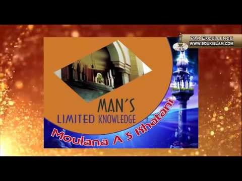 Man's Limited Knowledge - Moulana Ahmed Sulaiman Khatani
