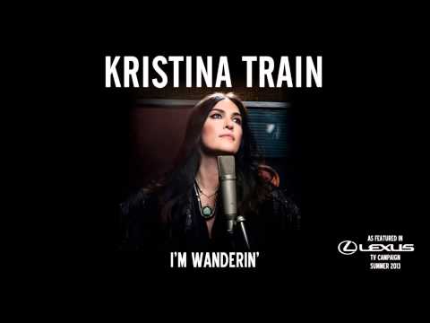 Kristina Train - I'm Wanderin' (As featured in Lexus TV Campaign Summer 2013)