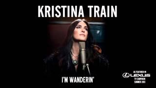 Kristina Train - I&#39;m Wanderin&#39; (As featured in Lexus TV Campaign Summer 2013)