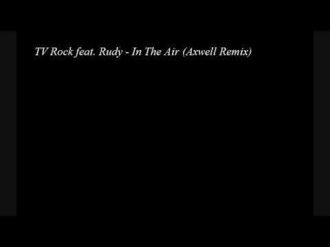 TV Rock feat. Rudy - In The Air (Axwell Remix)