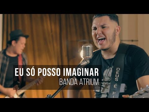 EU SÓ POSSO IMAGINAR - "I Can Only Imagine" - Banda Atrium