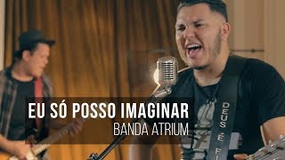 EU SÓ POSSO IMAGINAR - &quot;I Can Only Imagine&quot; - Banda Atrium