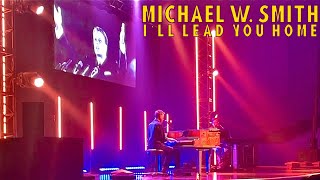 Michael W. Smith | A Night At The Piano | I’ll Lead You Home